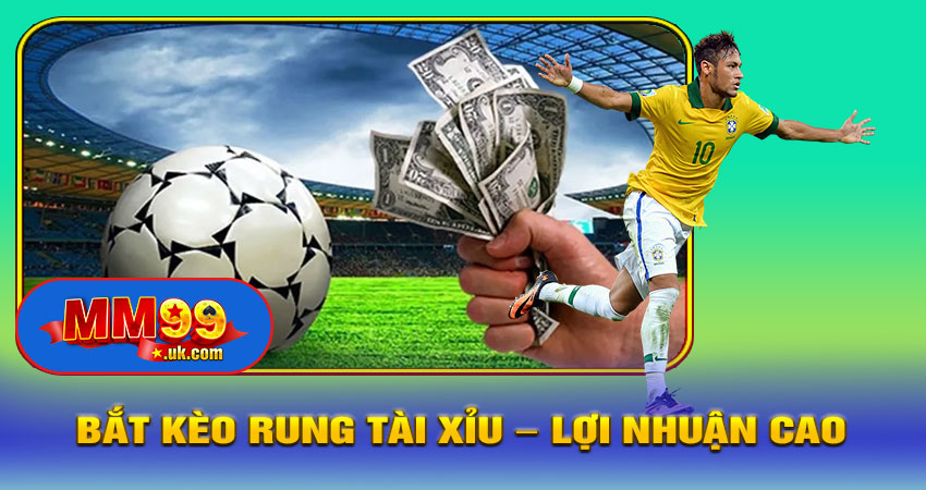 Bắt Kèo Rung Tài Xỉu – Lợi Nhuận Cao