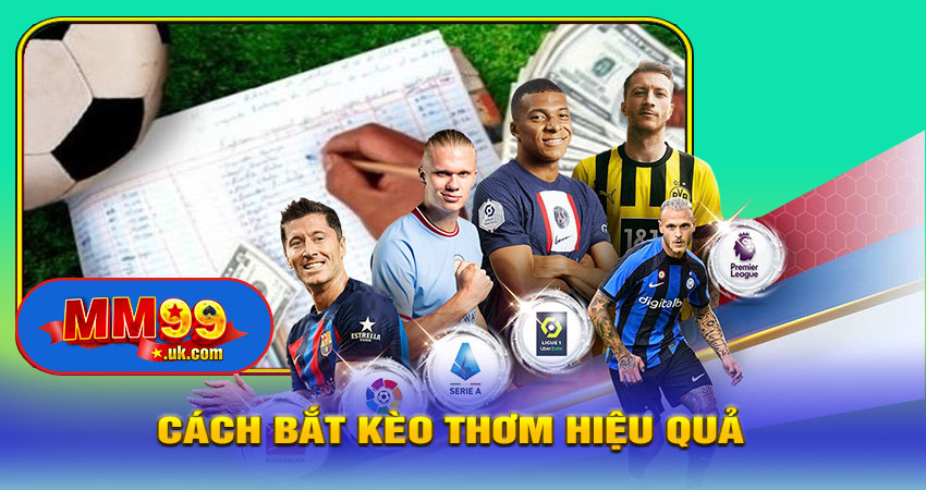 Cách Bắt Kèo Thơm Hiệu Quả – Mẹo Từ Cao Thủ MM99