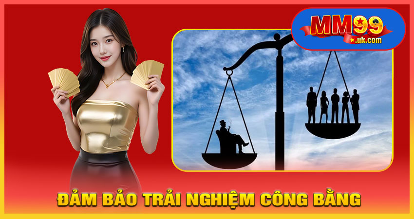 Đảm bảo trải nghiệm công bằng, văn minh cho mọi người chơi