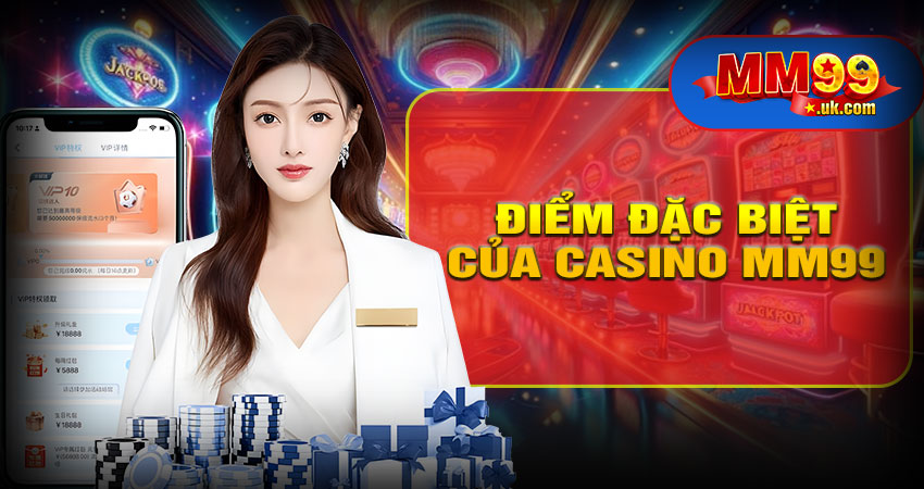 Những điểm nổi bật của casino mm99