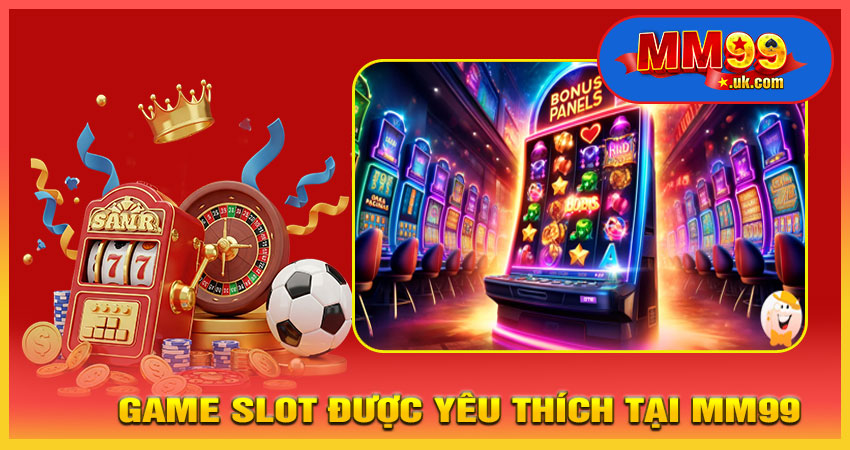 Một Số Tựa Game Slot Được Yêu Thích Tại MM99