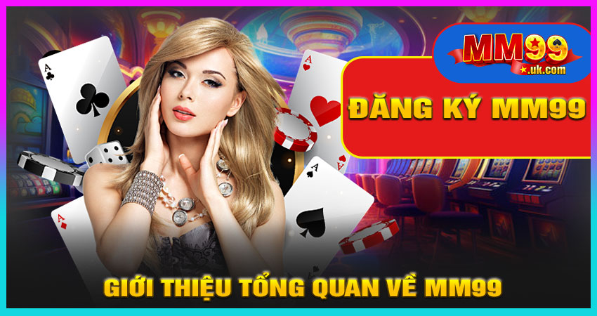 Giới Thiệu Tổng Quan Về MM99