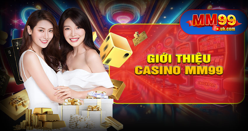 Giới Thiệu Chung Về Casino MM99