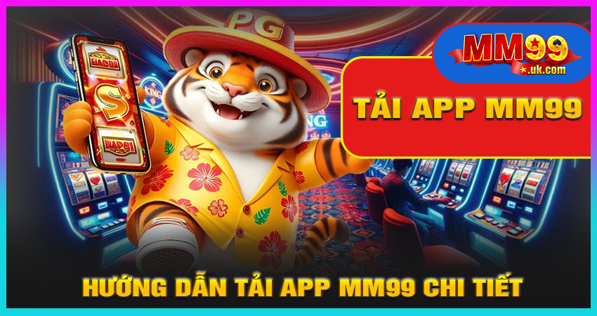 Hướng Dẫn Tải App MM99 Chi Tiết
