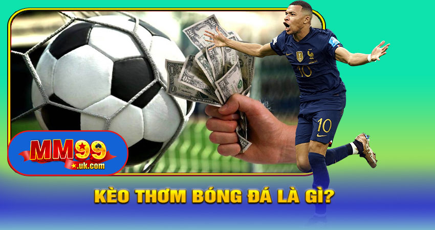 Kèo Thơm Bóng Đá Là Gì?