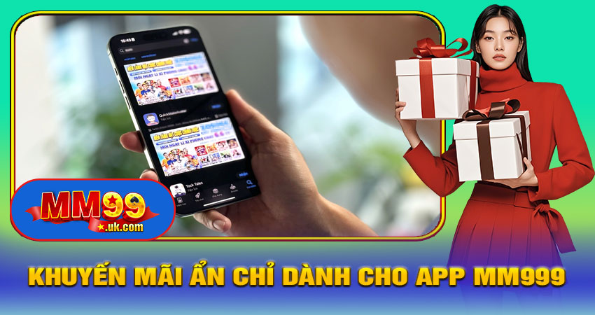 Khuyến Mãi Ẩn Chỉ Dành Cho App MM999