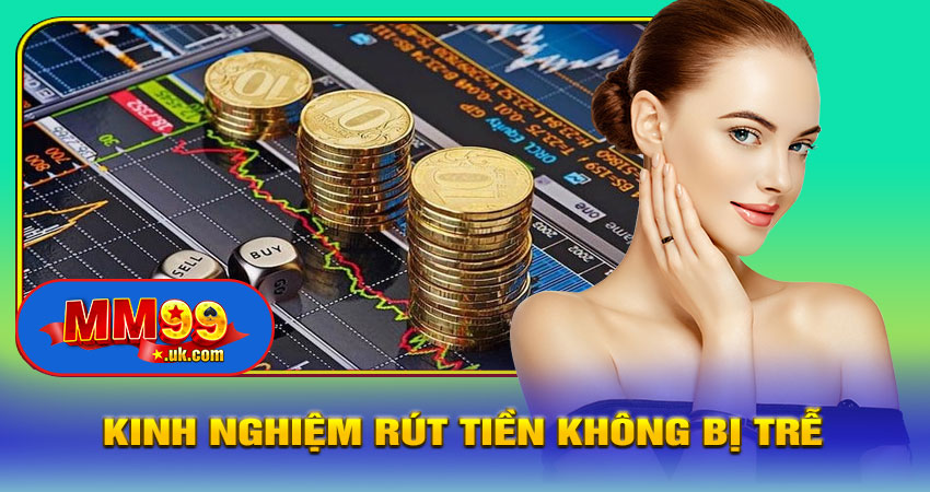 Kinh Nghiệm Rút Tiền Không Bị Trễ