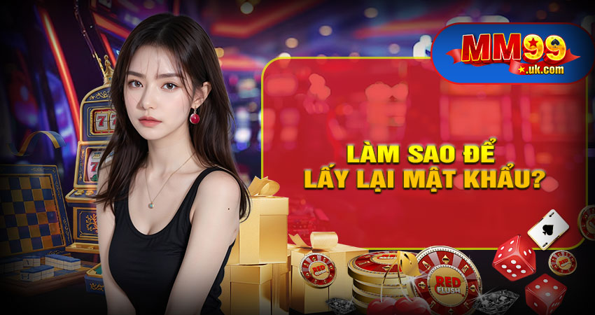 Tôi quên mật khẩu, làm sao để lấy lại?