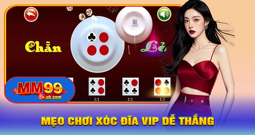 Mẹo Chơi Xóc Đĩa VIP Dễ Thắng