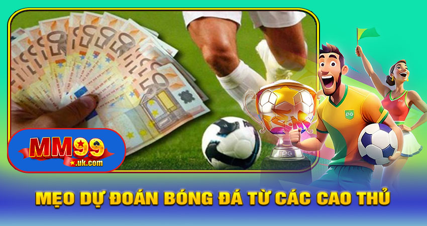 Mẹo Dự Đoán Bóng Đá Từ Các Cao Thủ MM99