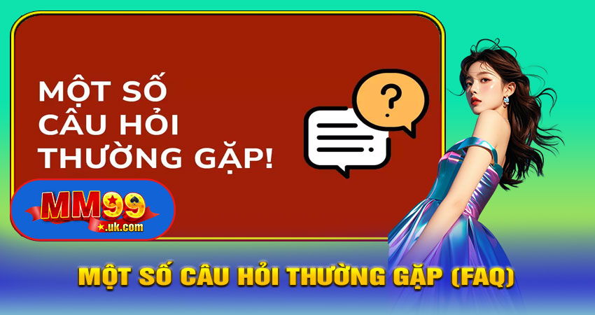 Một Số Câu Hỏi Thường Gặp (FAQ)