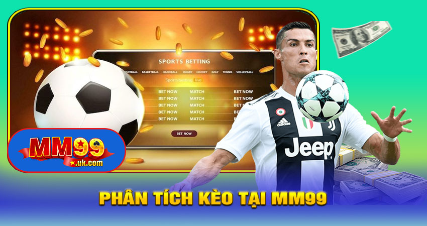 Phân Tích Kèo Tại MM99 – Ưu Điểm Vượt Trội