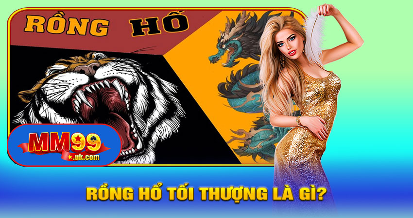 Rồng Hổ Tối Thượng Là Gì?