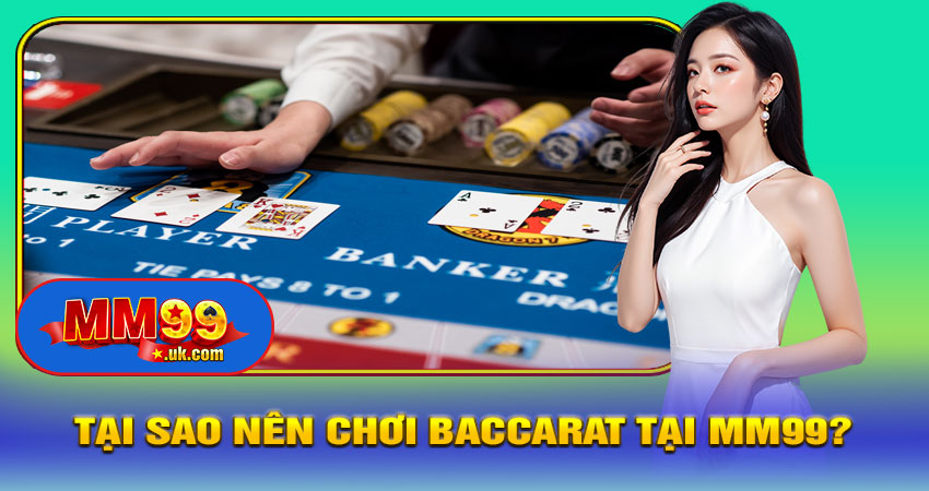 Tại Sao Nên Chơi Baccarat Tại MM99