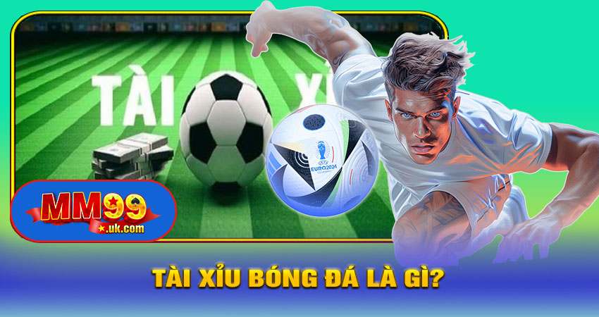 Tài Xỉu Bóng Đá Là Gì?