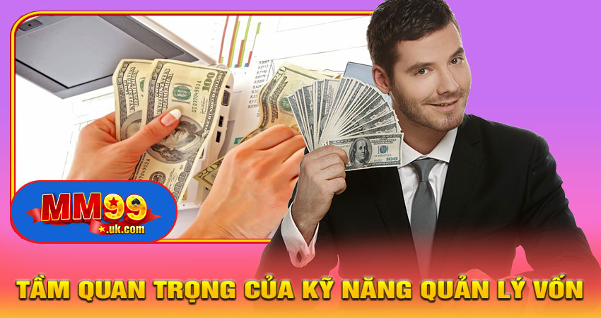Kỹ Năng Quản Lý Vốn Khi Cá Cược – Bí Quyết Tăng Tỷ Lệ Thắng Trên MM99 6 Tầm Quan Trọng Của kỹ năng quản lý vốn khi cá cược Trên MM99