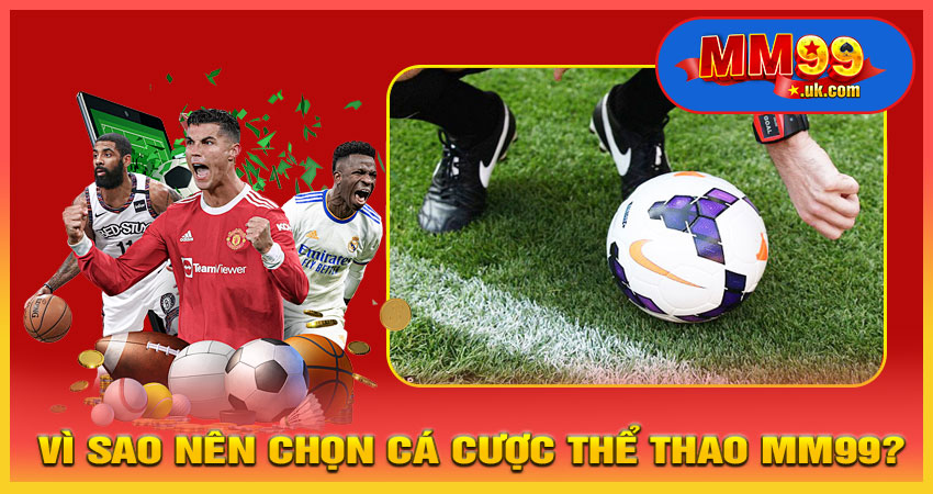 Vì Sao Nên Chọn Cá Cược Thể Thao MM99?