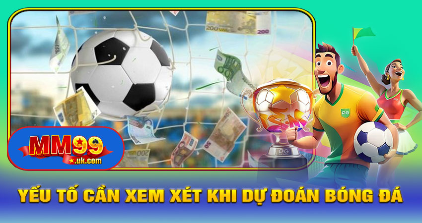 Những Yếu Tố Cần Xem Xét Khi Dự Đoán Bóng Đá