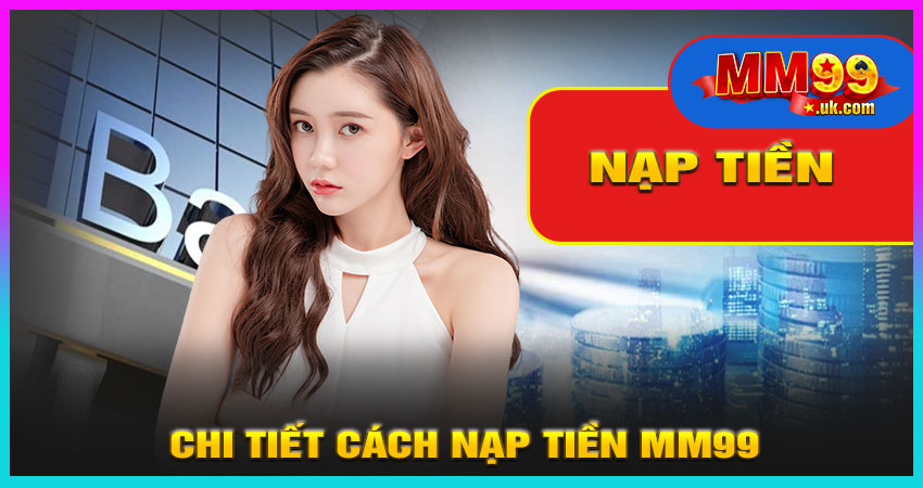 Hướng Dẫn Nạp Tiền MM99 Chi Tiết