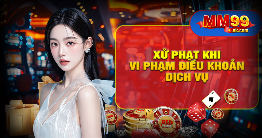 Hình thức xử phạt khi vi phạm điều khoản MM99